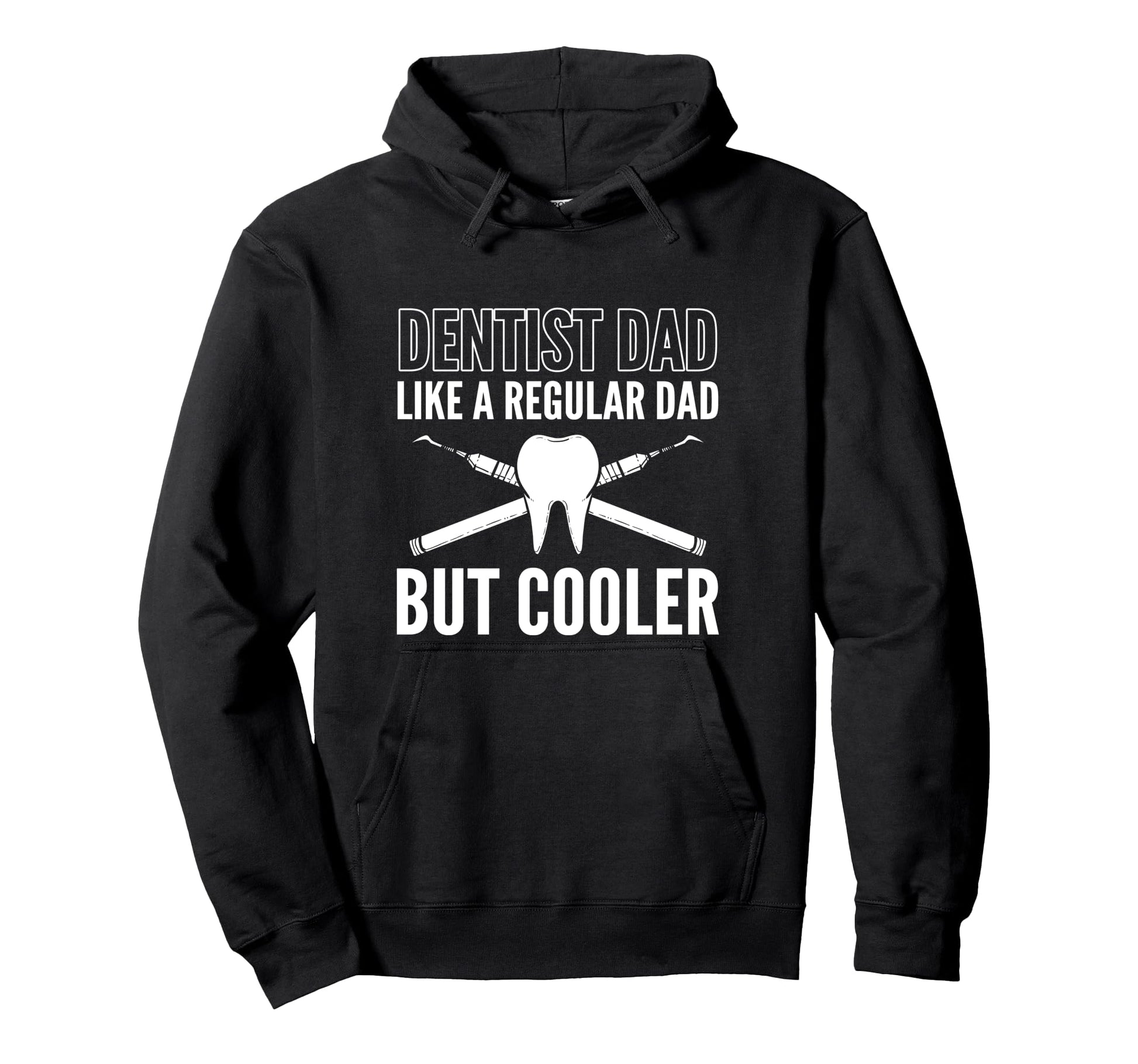 Dentist Dad Like Regular Dad Only Hoodie - Casual Everyday Wear Men Women - T-Shirt, Sweatshirt, Hoodie
