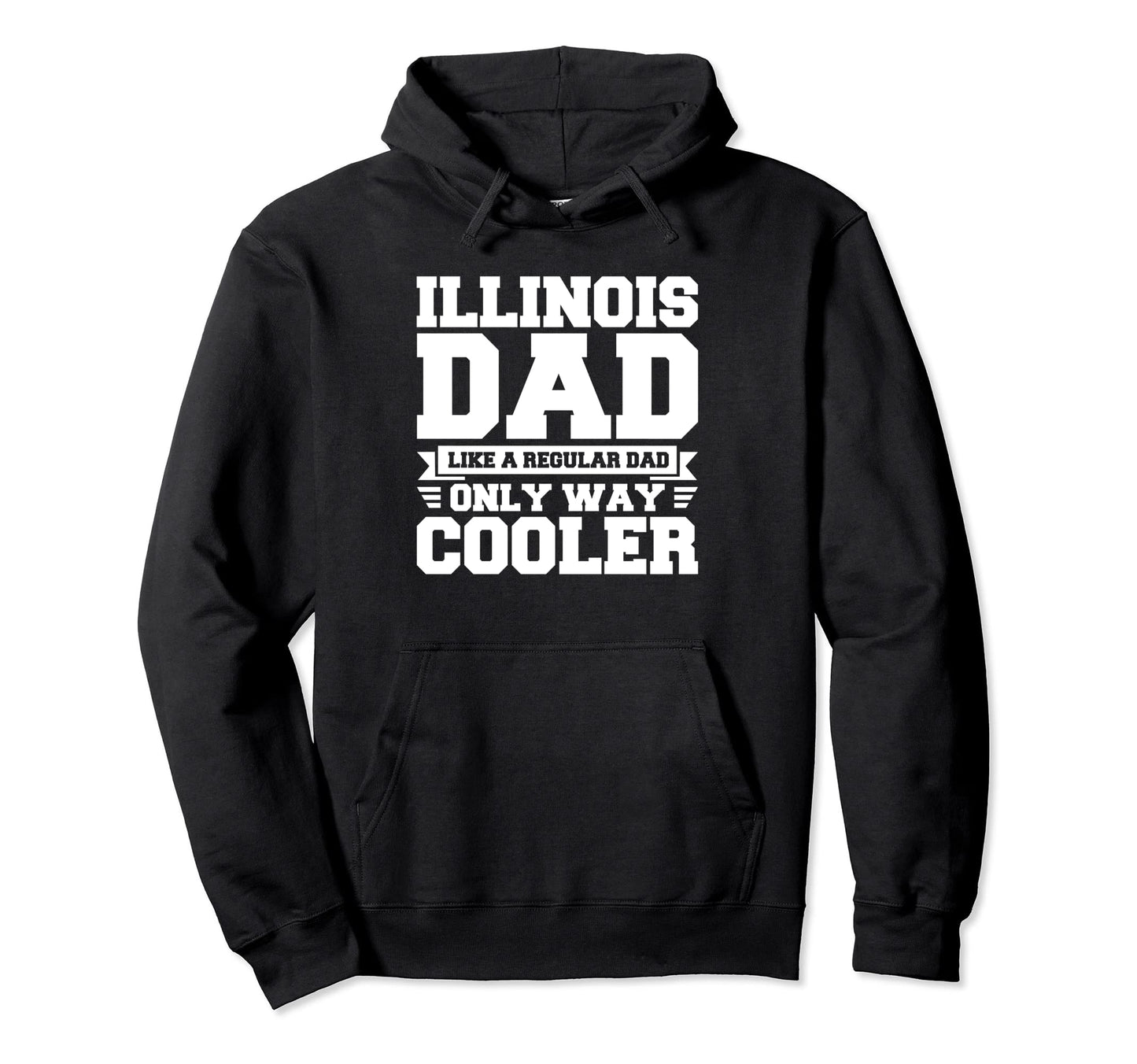 Illinois Dad Like Regular Cooler Hoodie - Novelty Apparel for Adults - T-Shirt, Sweatshirt, Hoodie