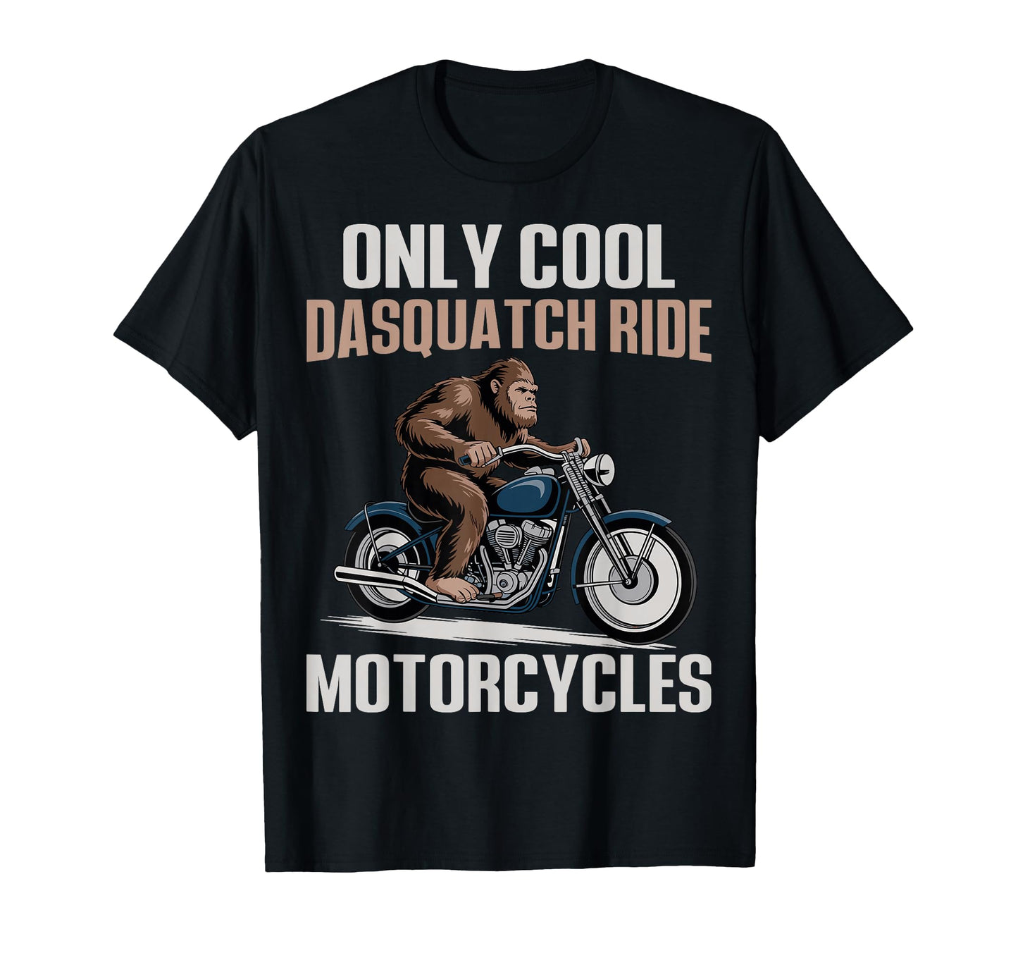 Only Dad Squatch Ride Motorcycles T-Shirt - Custom Art Print Men Women - T-Shirt, Sweatshirt, Hoodie