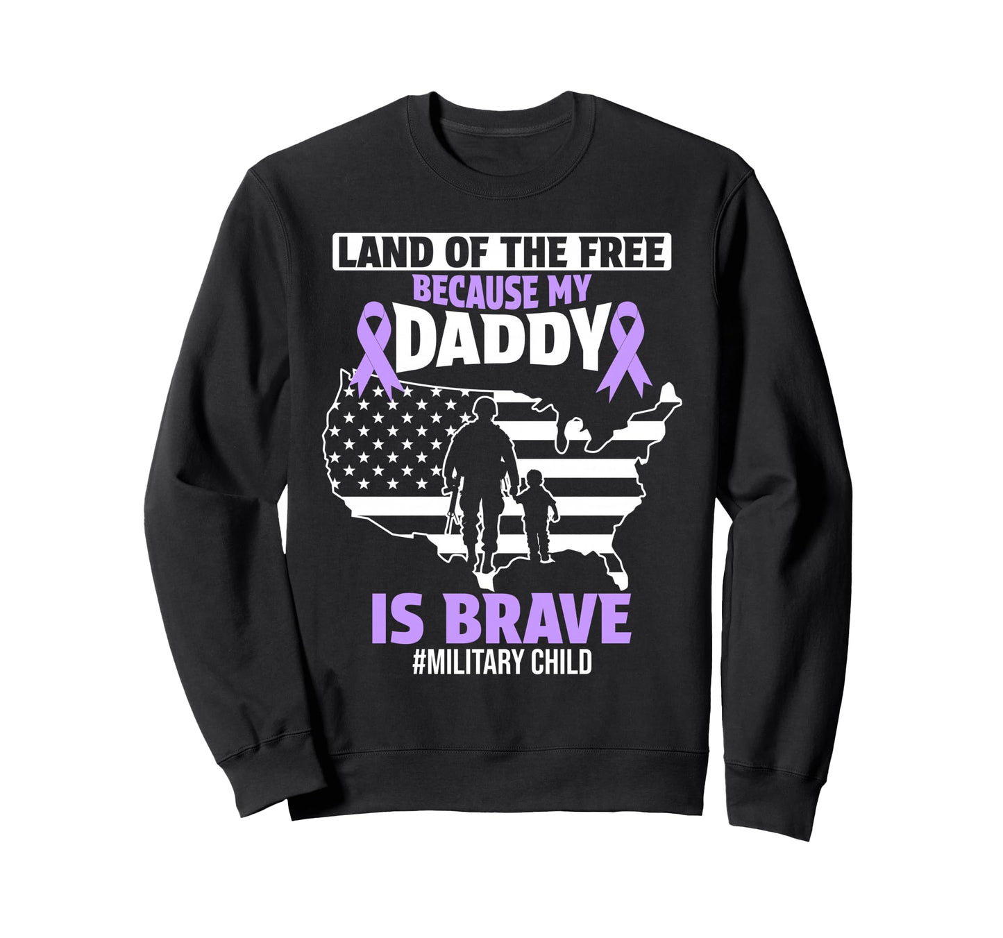 Land Free Because My Daddy Is Sweatshirt - Casual Everyday Wear Unisex - T-Shirt, Sweatshirt, Hoodie