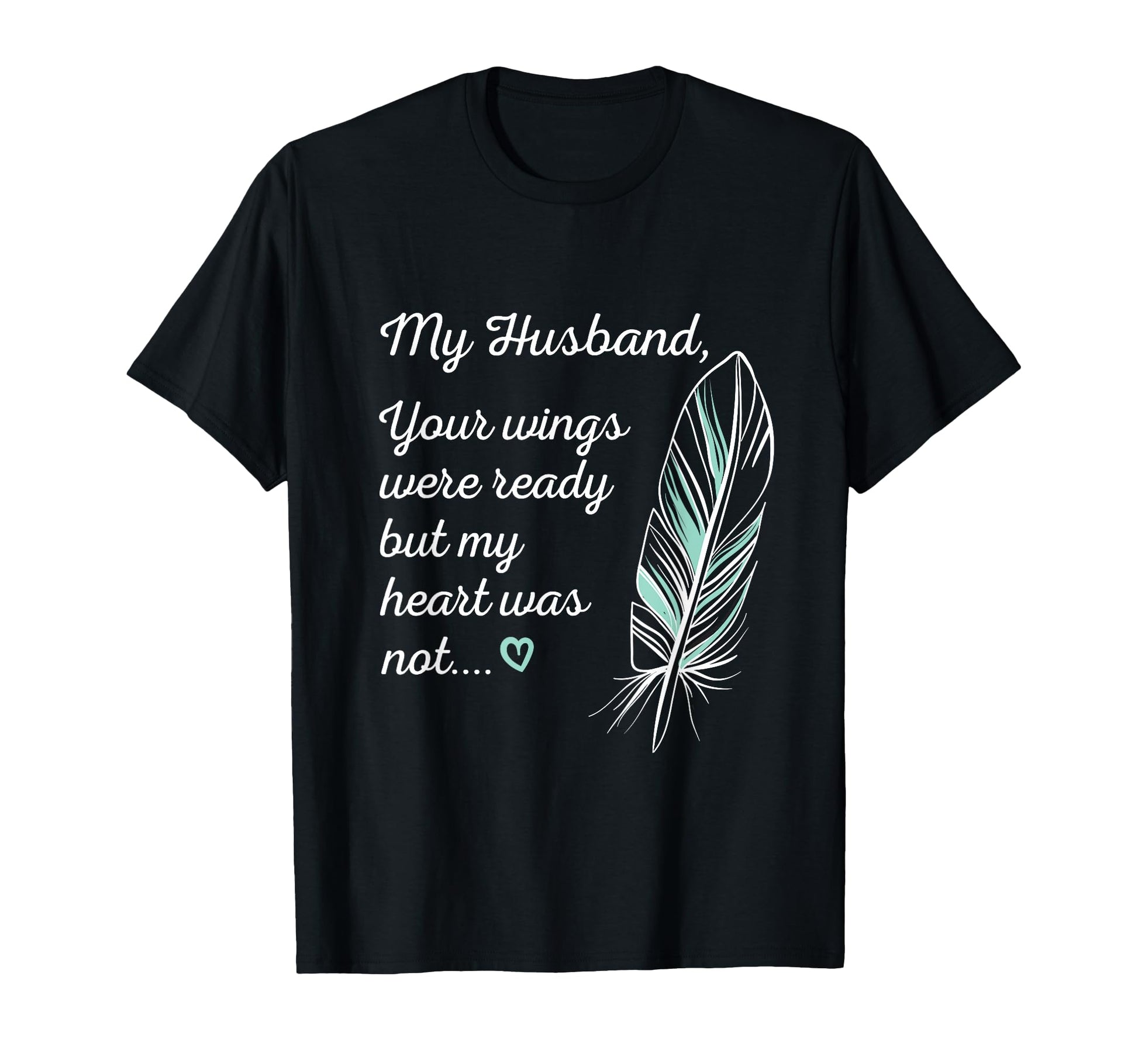 Husband Wings Were Ready My Heart Not T-Shirt - Novelty Apparel Unisex - T-Shirt, Sweatshirt, Hoodie