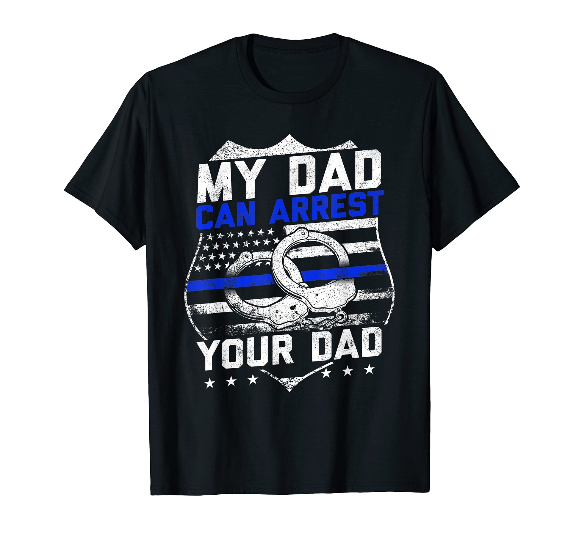 Funny Dad Can Arrest Your Dad T-Shirt - Aesthetic Graphic for Adults - T-Shirt, Sweatshirt, Hoodie