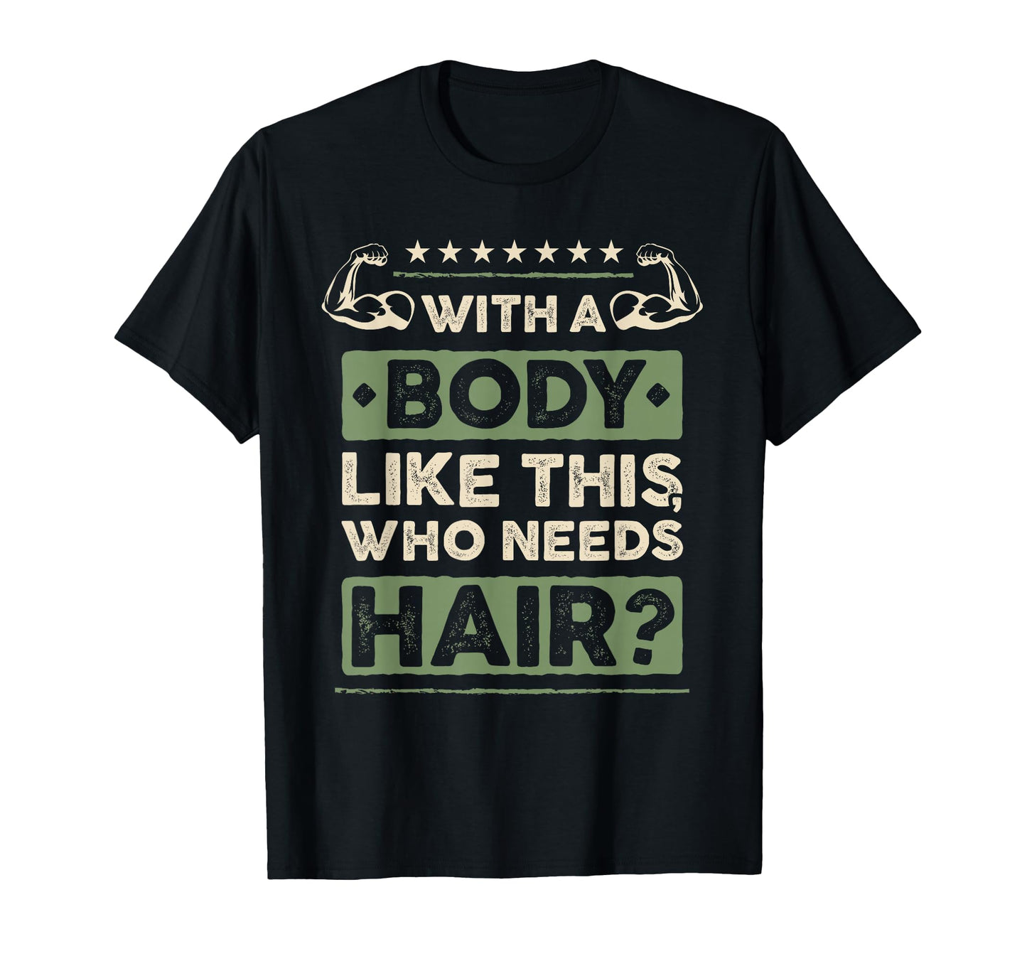 Body Like This Who Needs Hair Gift T-Shirt - Novelty Apparel Men Women - T-Shirt, Sweatshirt, Hoodie
