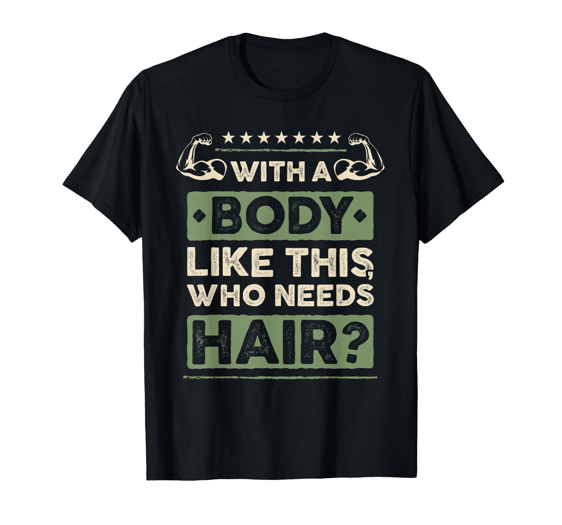 Body Like This Who Needs Hair Gift T-Shirt - Novelty Apparel Men Women - T-Shirt, Sweatshirt, Hoodie