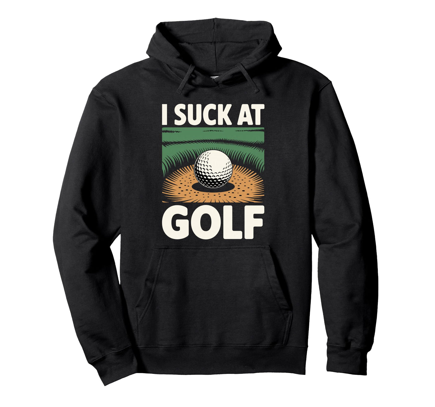 I Suck Golf Loser Dad Sarcastic Hoodie - Casual Everyday Wear Men Women - T-Shirt, Sweatshirt, Hoodie