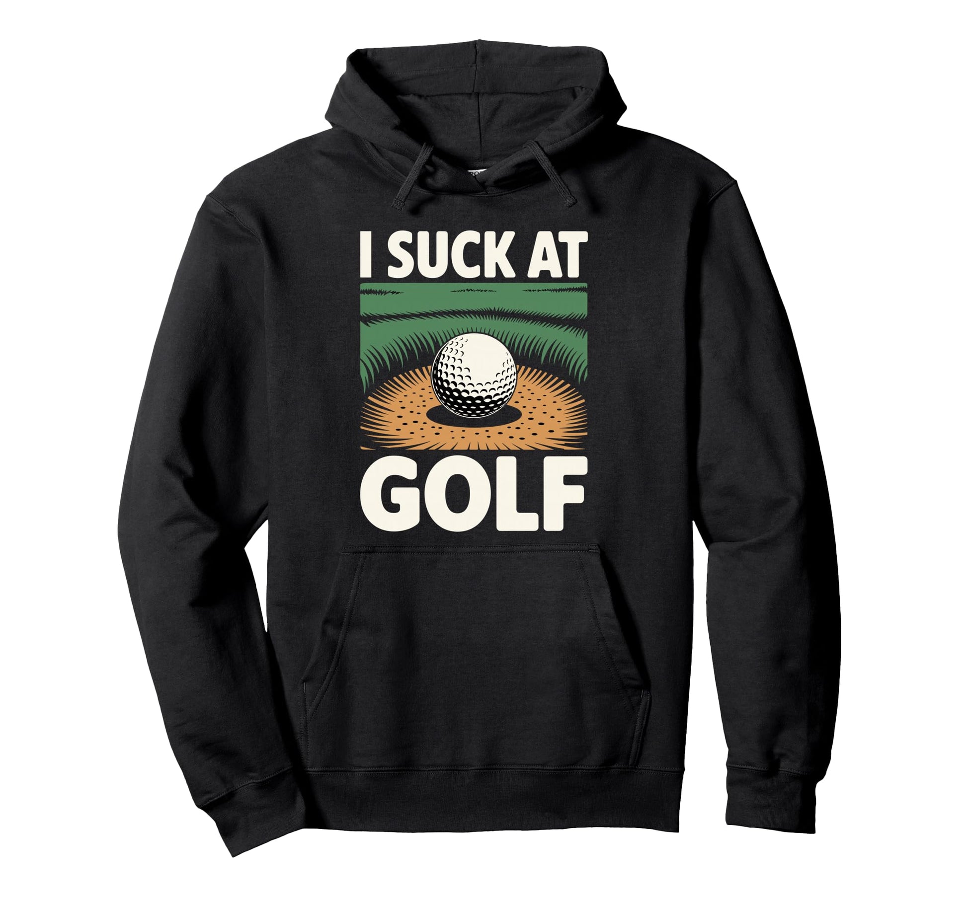 I Suck Golf Loser Dad Sarcastic Hoodie - Casual Everyday Wear Men Women - T-Shirt, Sweatshirt, Hoodie