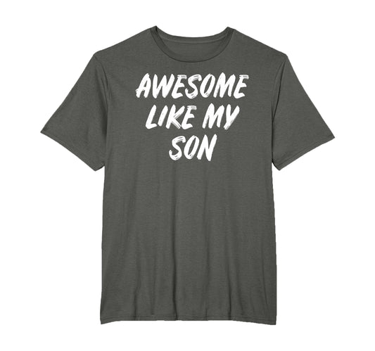 Awesome Like My Son Parent Son Gift T-Shirt - Streetwear Style for Adults - T-Shirt, Sweatshirt, Hoodie