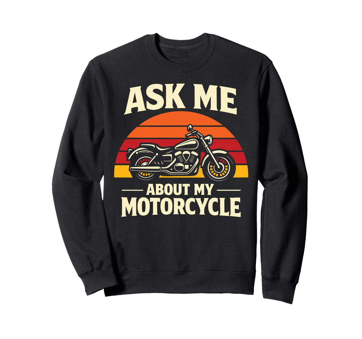 Motorcycle Biker Ask Me About My Sweatshirt - Novelty Apparel for Adults - T-Shirt, Sweatshirt, Hoodie