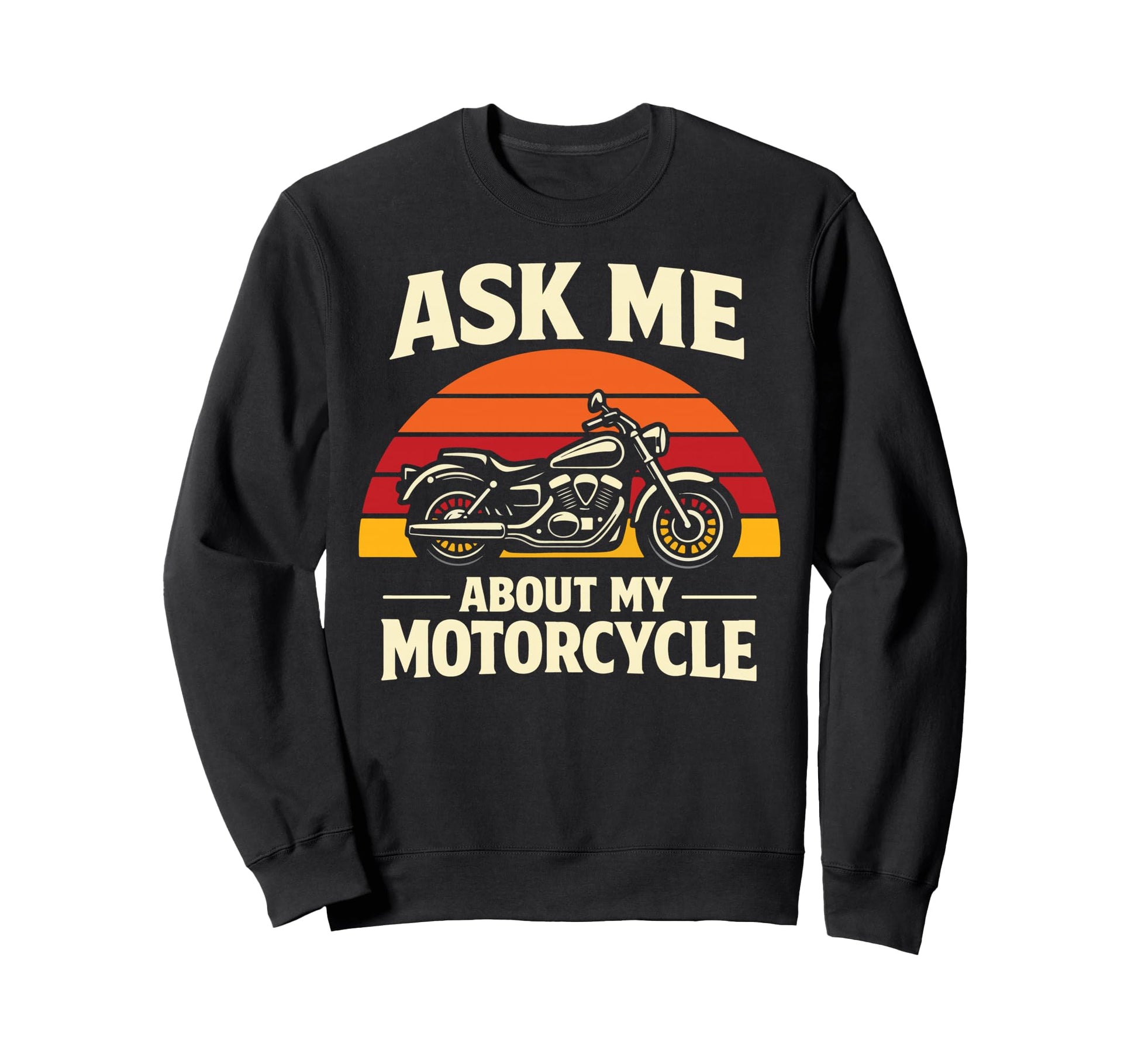 Motorcycle Biker Ask Me About My Sweatshirt - Novelty Apparel for Adults - T-Shirt, Sweatshirt, Hoodie