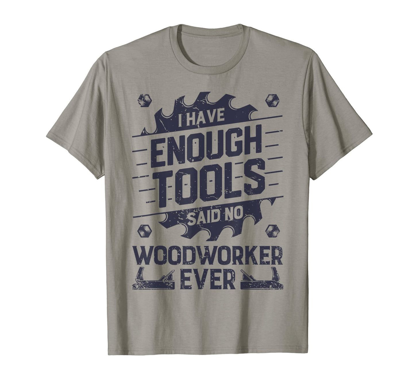 I Have Enough Tools Woodworking T-Shirt - Minimalist Print for Adults - T-Shirt, Sweatshirt, Hoodie