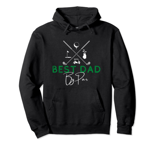Best Dad Par Golf Gift Fathers Day Hoodie - Casual Everyday Wear Men Women - T-Shirt, Sweatshirt, Hoodie