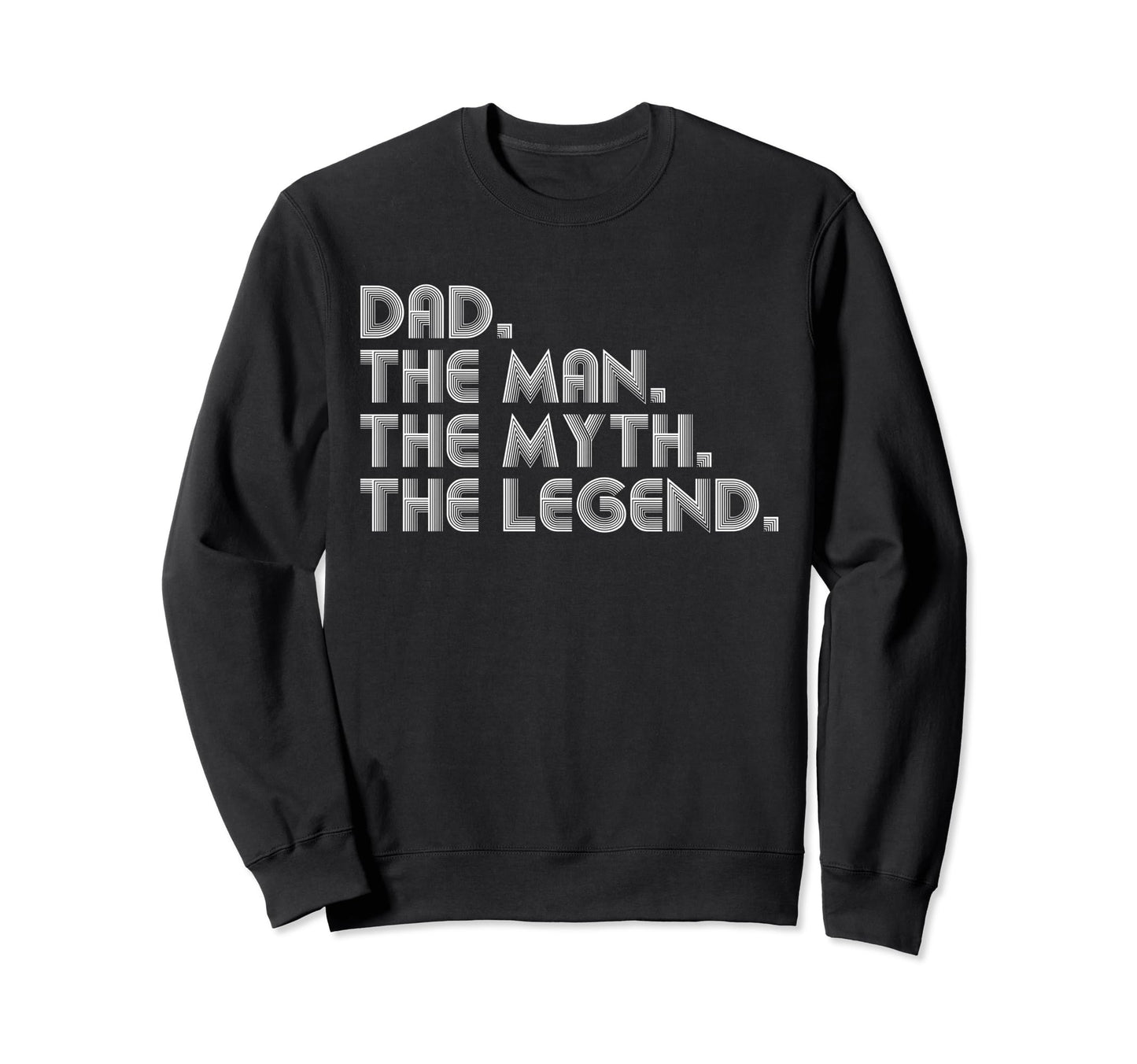 Dad Myth Legend Funny Fathers Day Sweatshirt - Minimalist Print Men Women - T-Shirt, Sweatshirt, Hoodie