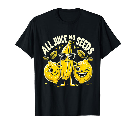 All Juice No Seeds Vasectomy Fruit T-Shirt - Novelty Apparel Men Women - T-Shirt, Sweatshirt, Hoodie