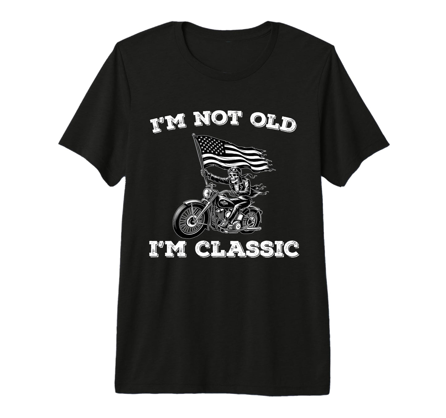 Skeleton Biker Motorcycle Dad Usa Im Not T-Shirt - Graphic Print Men Women - T-Shirt, Sweatshirt, Hoodie