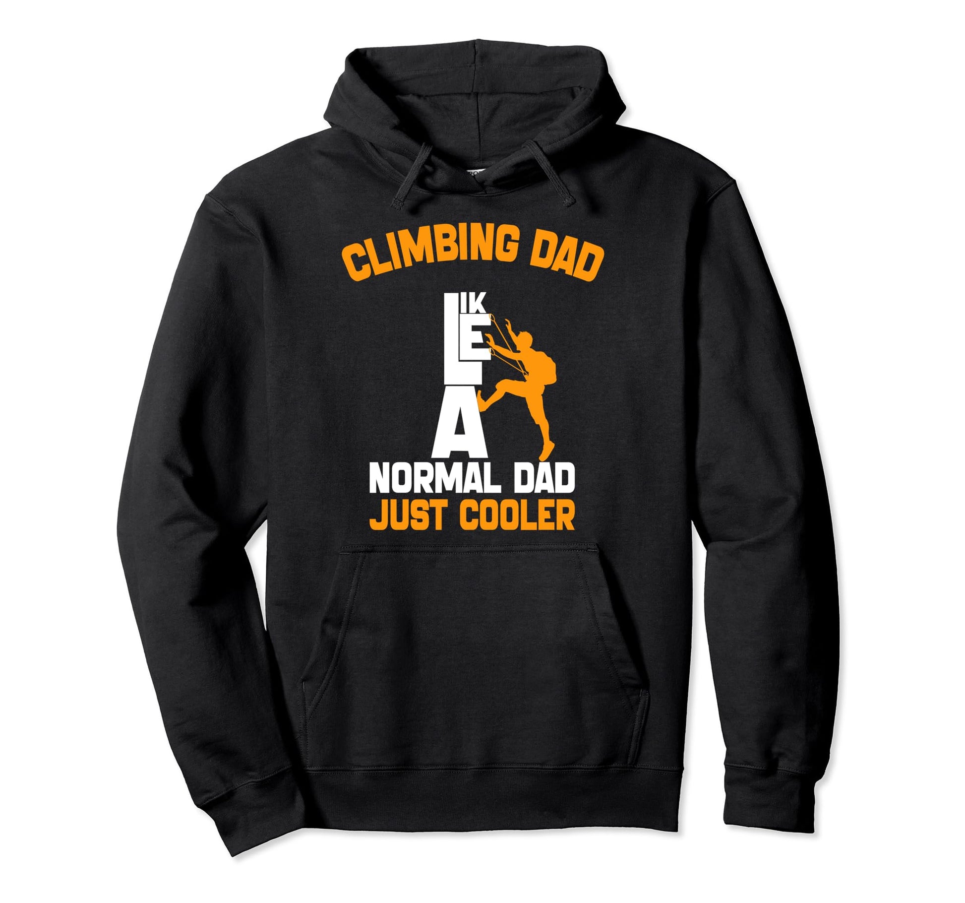 Climbing Dad Like Normal Dad Just Hoodie - Unique Graphic for Adults - T-Shirt, Sweatshirt, Hoodie