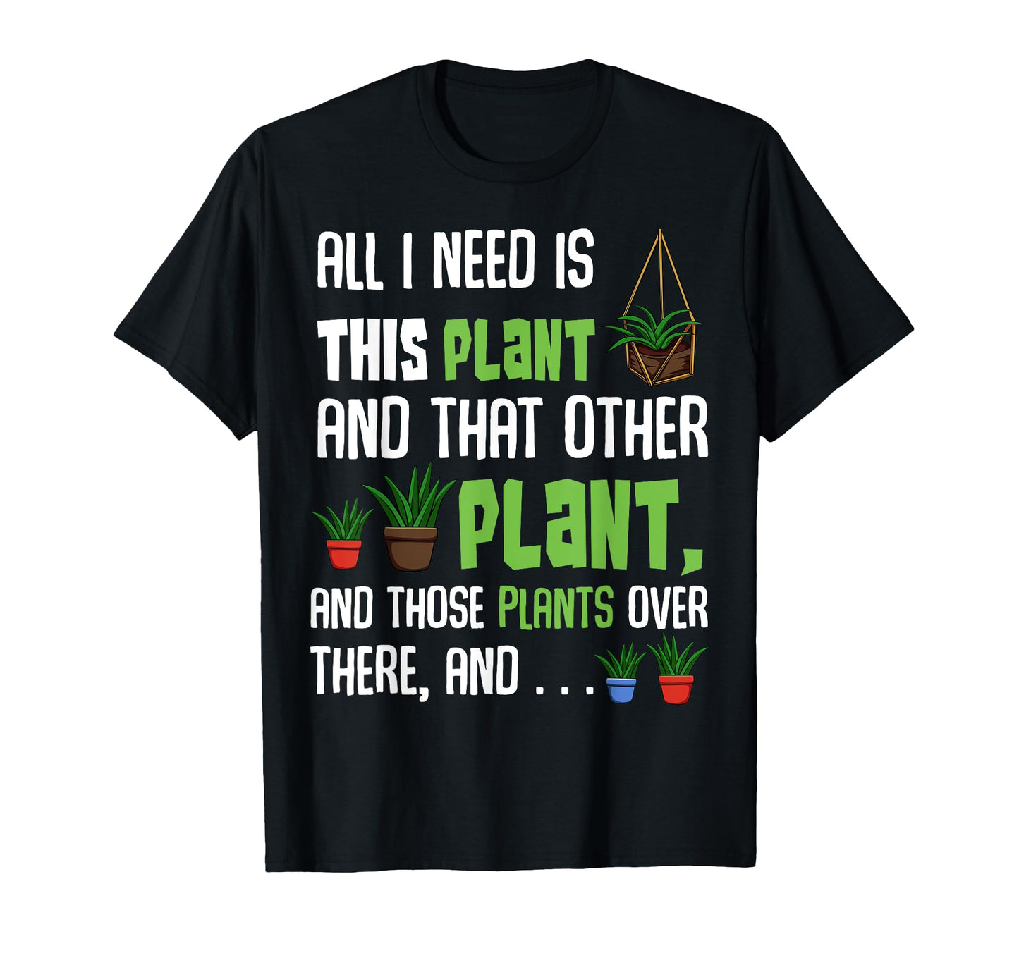 All I Need Is This Plant And That T-Shirt - Minimalist Print Men Women - T-Shirt, Sweatshirt, Hoodie