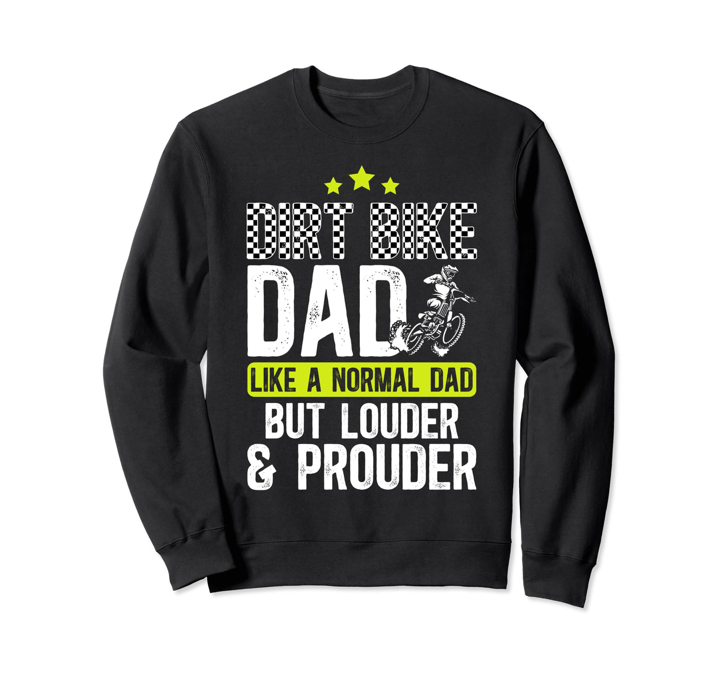 Dirt Bike Dad Louder Prouder Dad Sweatshirt - Trendy Graphic for Adults - T-Shirt, Sweatshirt, Hoodie