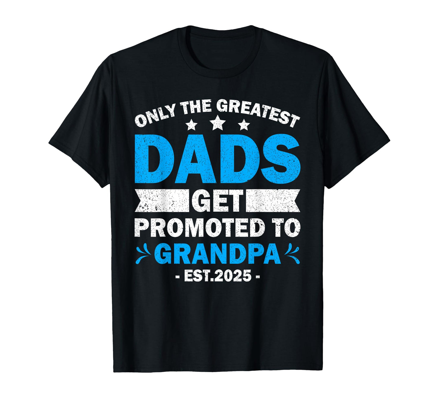 Greatest Dads Get Promoted To Grandpa Est T-Shirt - Graphic Print Unisex - T-Shirt, Sweatshirt, Hoodie