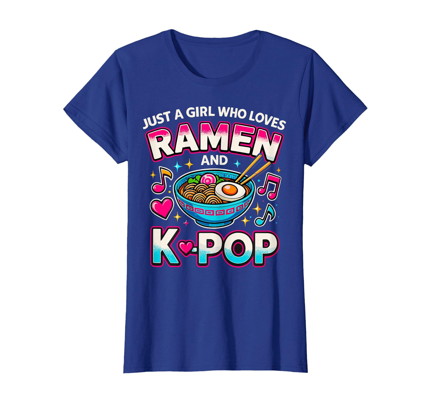 Just Who Loves Ramen And K Pop T-Shirt - Fun Novelty Design Unisex - T-Shirt, Sweatshirt, Hoodie