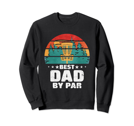 Best Dad Par Frisbees Golf Sweatshirt - Casual Everyday Wear Men Women - T-Shirt, Sweatshirt, Hoodie