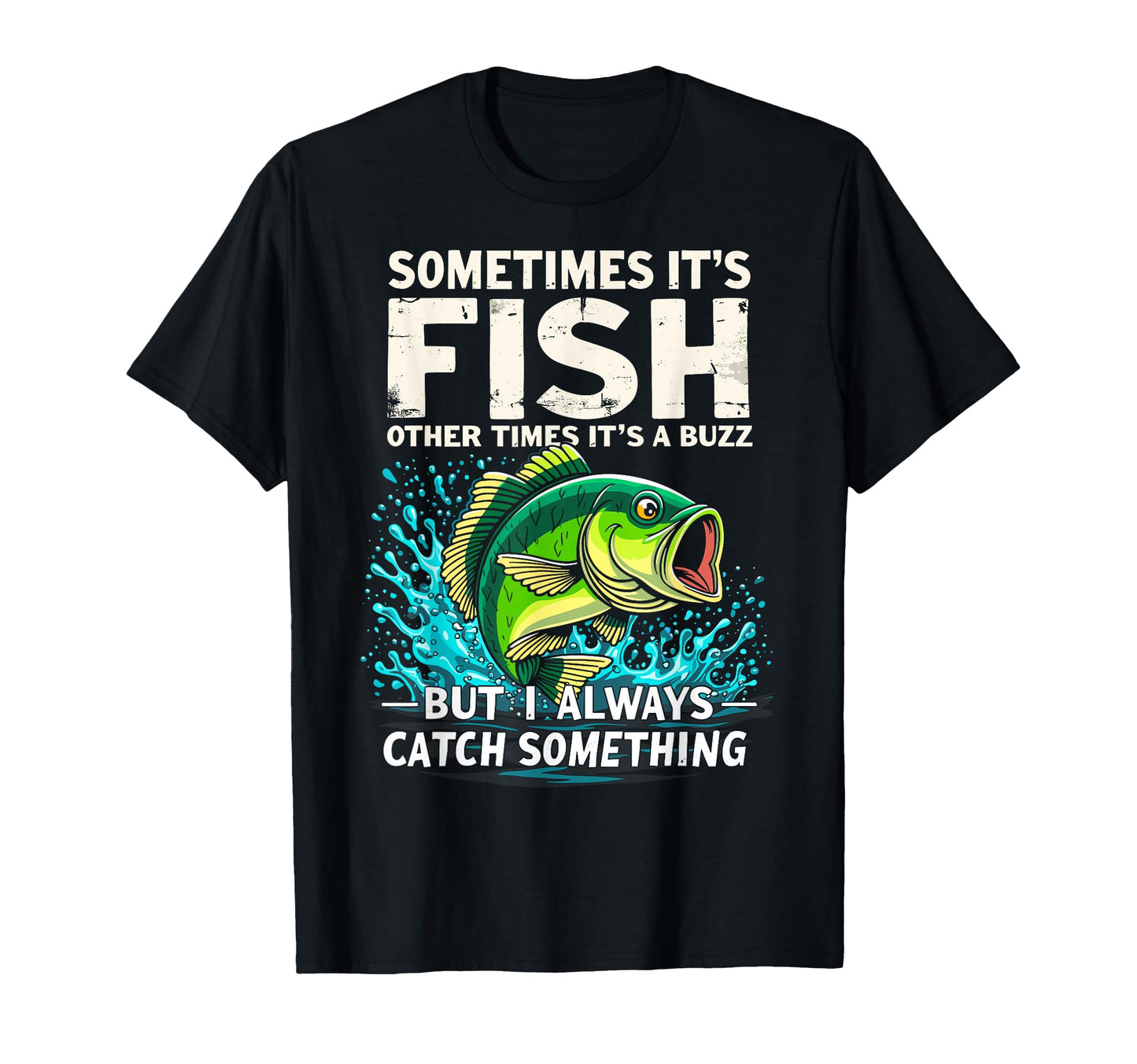 Sometimes Its Fish Other Times Its Buzz T-Shirt - Trendy Graphic Unisex - T-Shirt, Sweatshirt, Hoodie