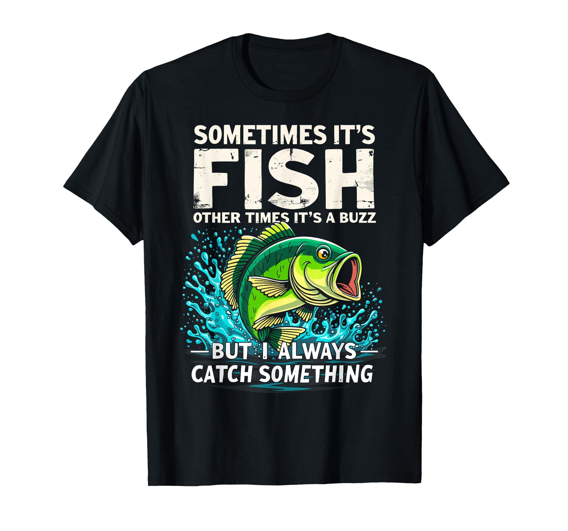 Sometimes Its Fish Other Times Its Buzz T-Shirt - Trendy Graphic Unisex - T-Shirt, Sweatshirt, Hoodie