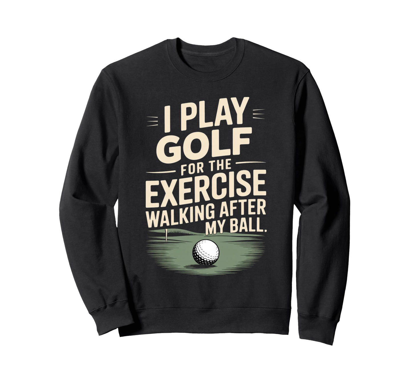 I Play Golf Exercise Walking After My Sweatshirt - Unique Graphic Unisex - T-Shirt, Sweatshirt, Hoodie