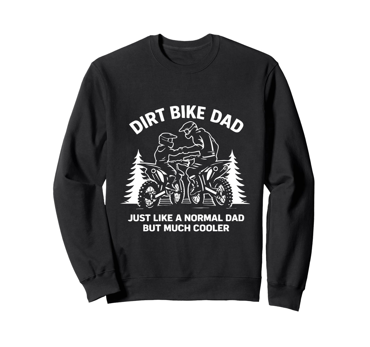 Funny Dirt Bike Dad Rider Motocross Sweatshirt - Trendy Graphic Unisex - T-Shirt, Sweatshirt, Hoodie