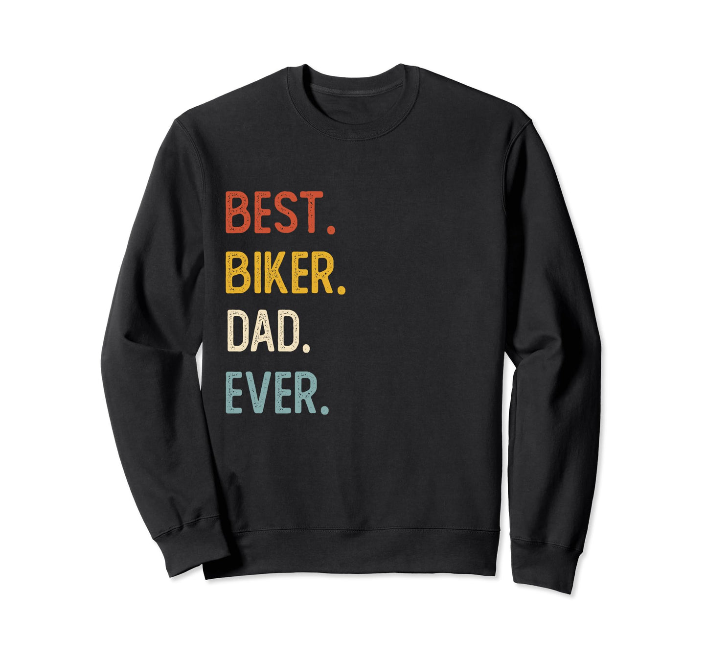 Funny Dad Shirts Best Biker Dad Ever Sweatshirt - Streetwear Style Unisex - T-Shirt, Sweatshirt, Hoodie