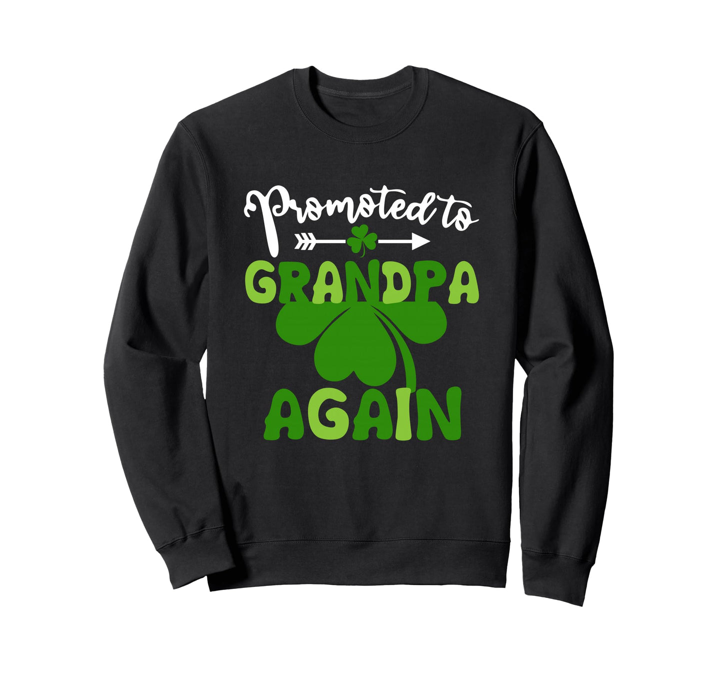 Promoted To Grandpa Again St Patricks Sweatshirt - Graphic Print Unisex - T-Shirt, Sweatshirt, Hoodie