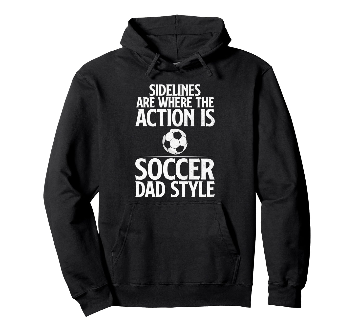 Sidelines Are Where Action Is Soccer Hoodie - Streetwear Style for Adults - T-Shirt, Sweatshirt, Hoodie