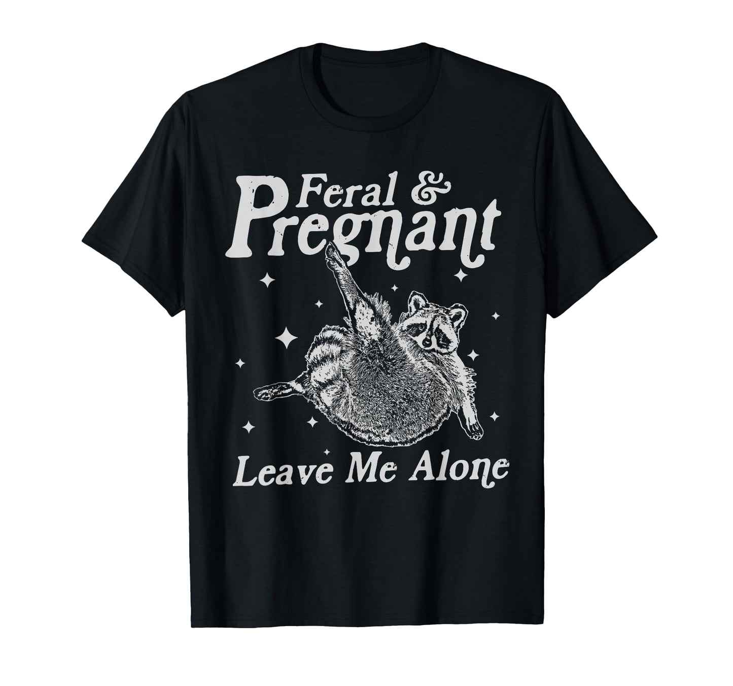 Feral And Pregnant Leave Me Alone T-Shirt - Minimalist Print Men Women - T-Shirt, Sweatshirt, Hoodie