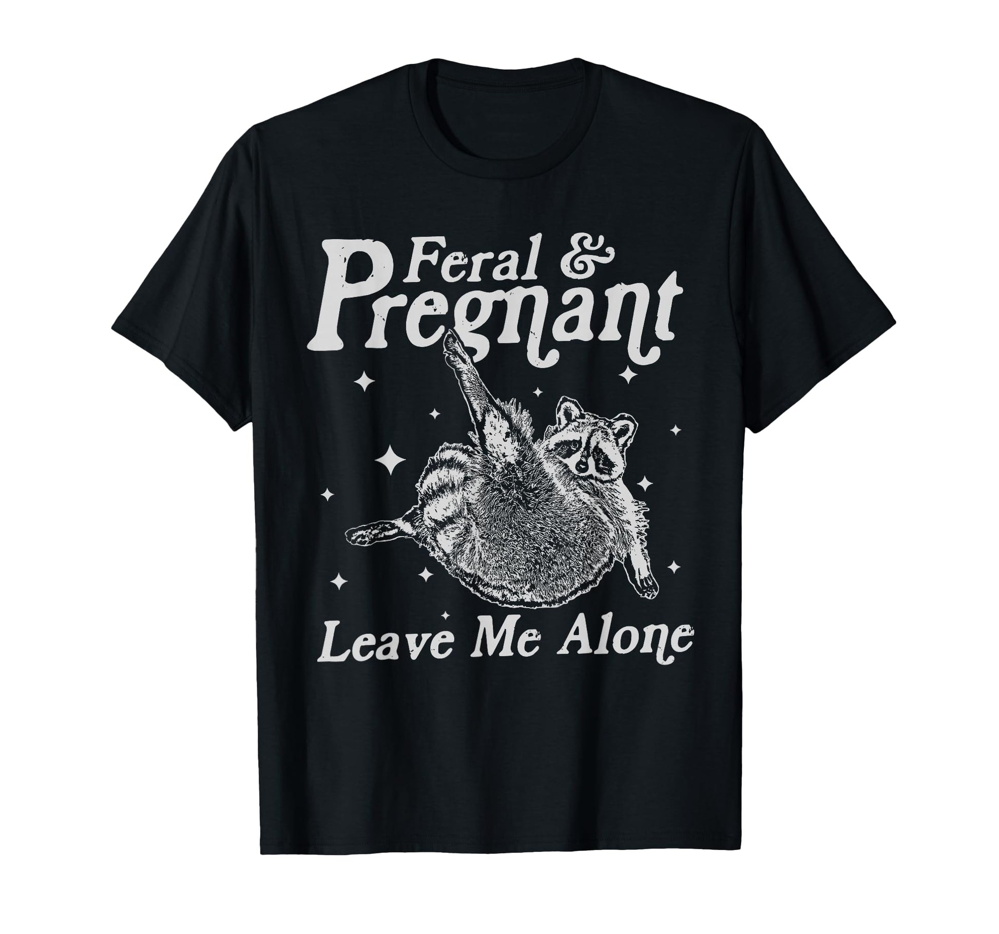 Feral And Pregnant Leave Me Alone T-Shirt - Minimalist Print Men Women - T-Shirt, Sweatshirt, Hoodie