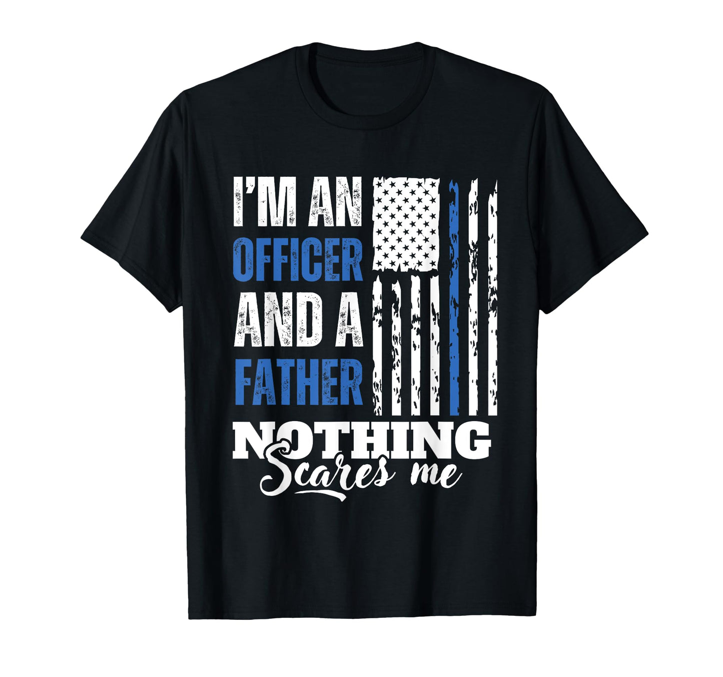Im Officer And Father Nothing T-Shirt - Fun Novelty Design Men Women - T-Shirt, Sweatshirt, Hoodie