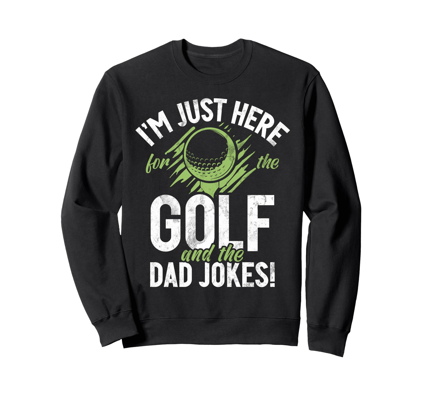 Im Just Here Golf And Dad Jokes Sweatshirt - Unique Graphic for Adults - T-Shirt, Sweatshirt, Hoodie