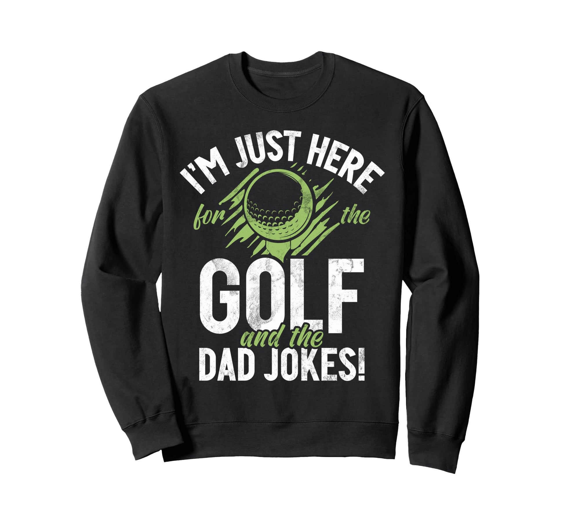 Im Just Here Golf And Dad Jokes Sweatshirt - Unique Graphic for Adults - T-Shirt, Sweatshirt, Hoodie