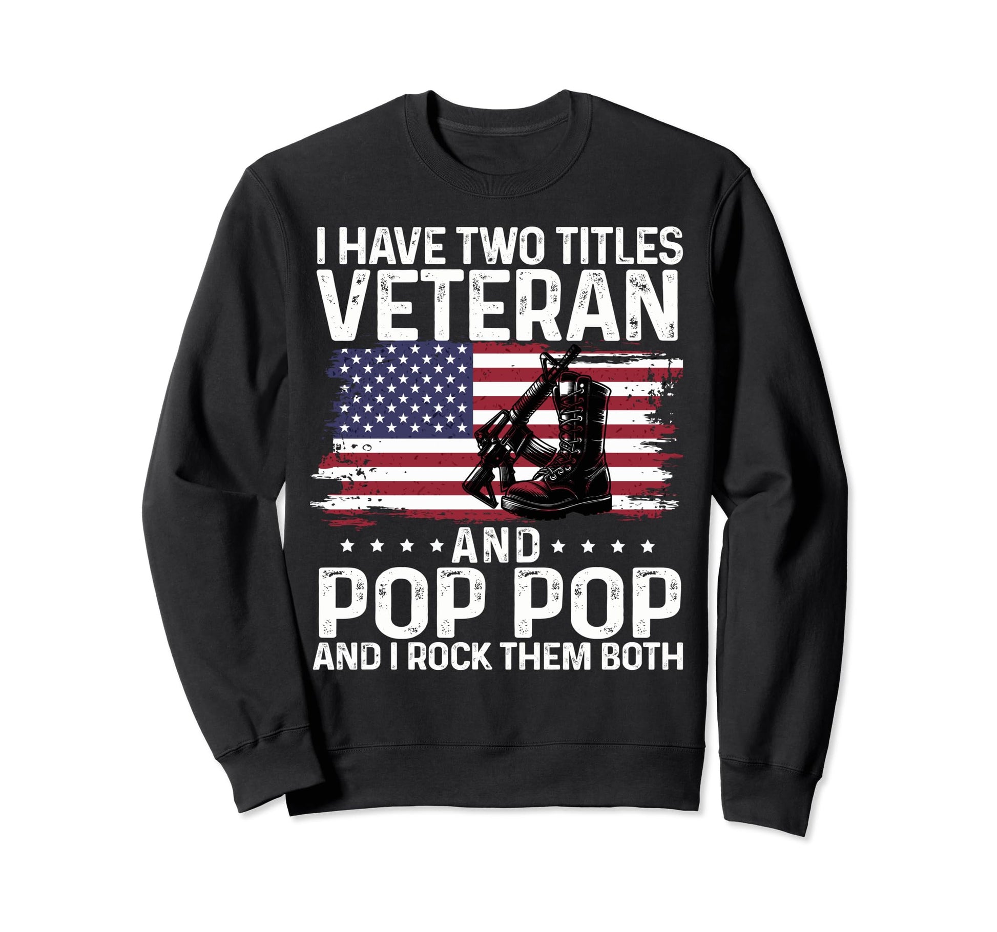 Military Boots I Have Two Titles Sweatshirt - Trendy Graphic Men Women - T-Shirt, Sweatshirt, Hoodie
