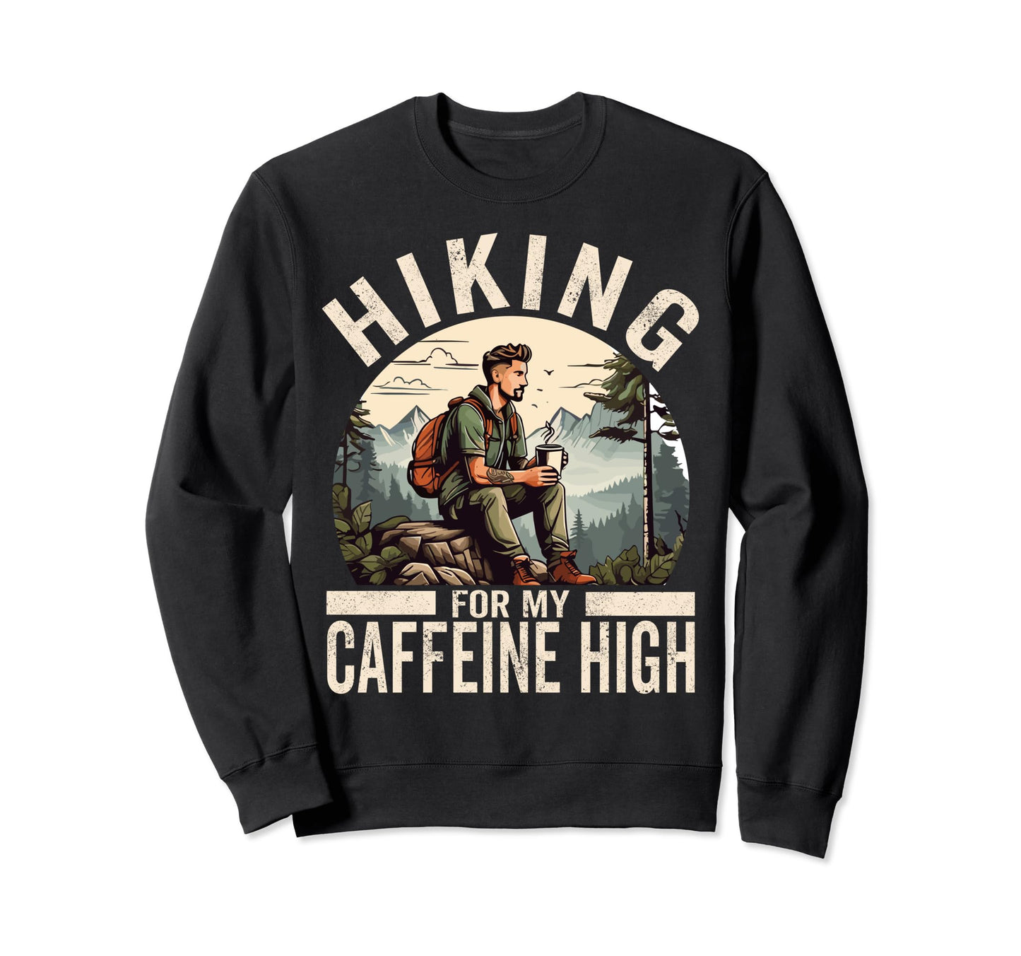 Hiking My Caffeine High Funny Coffee Sweatshirt - Graphic Print Men Women - T-Shirt, Sweatshirt, Hoodie