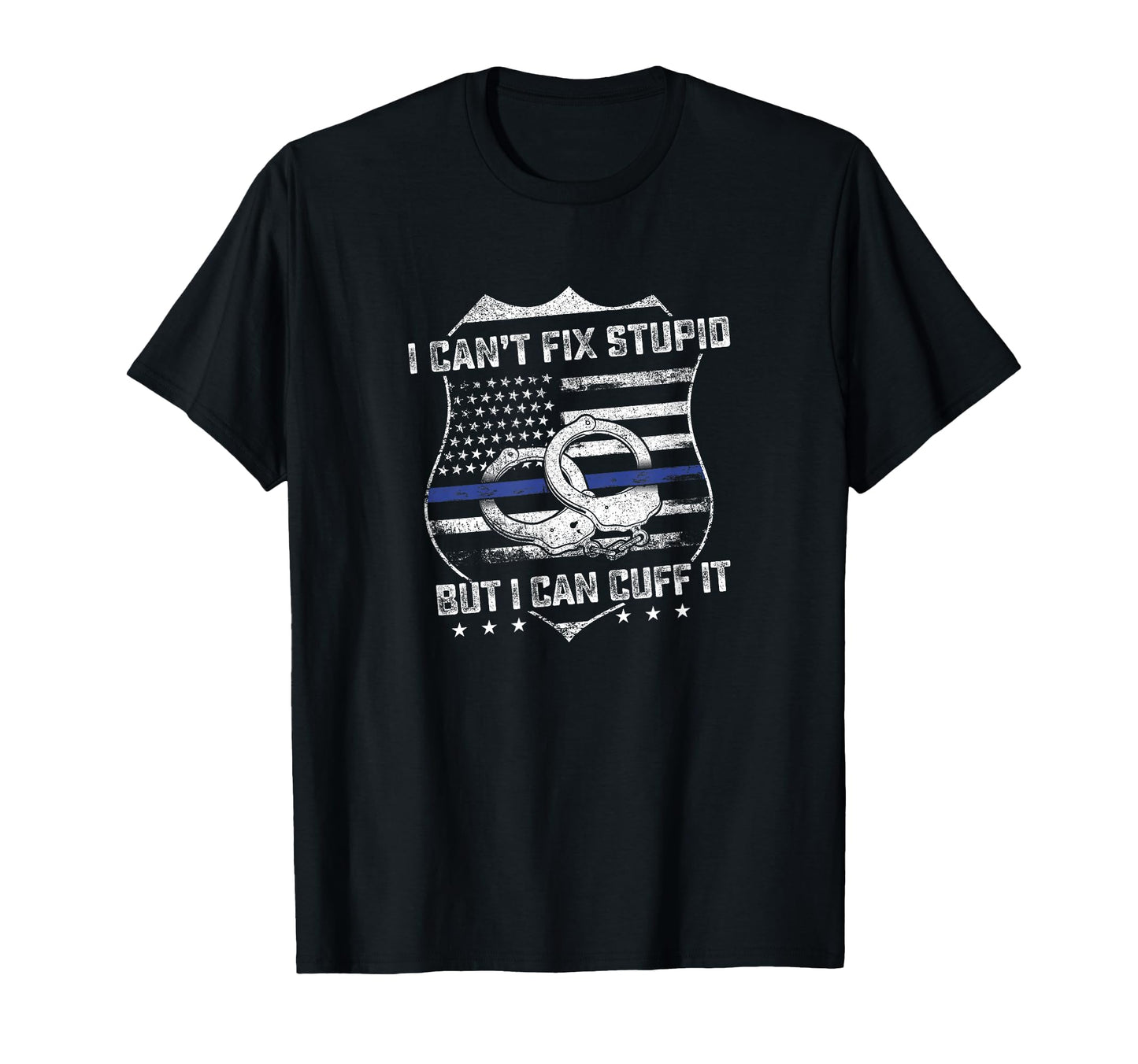 Cant Fix Stupid But I Can Cuff It Funny T-Shirt - Custom Art Print Unisex - T-Shirt, Sweatshirt, Hoodie