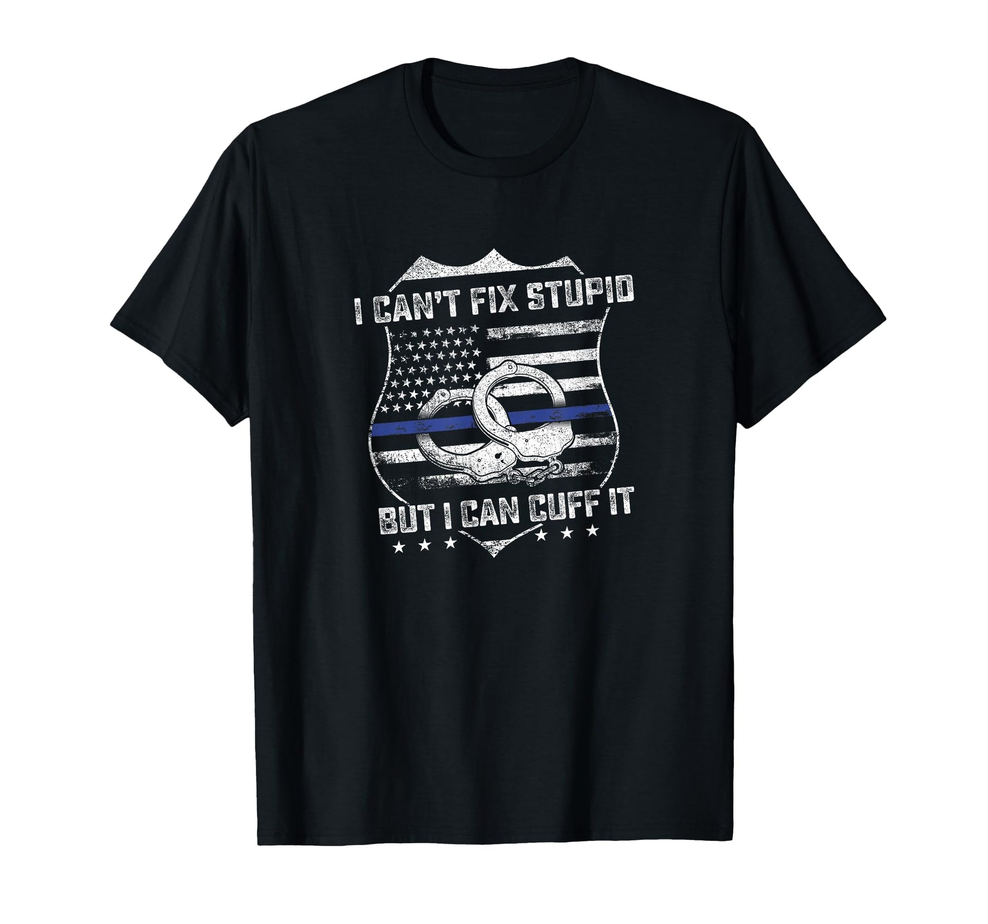 Cant Fix Stupid But I Can Cuff It Funny T-Shirt - Custom Art Print Unisex - T-Shirt, Sweatshirt, Hoodie