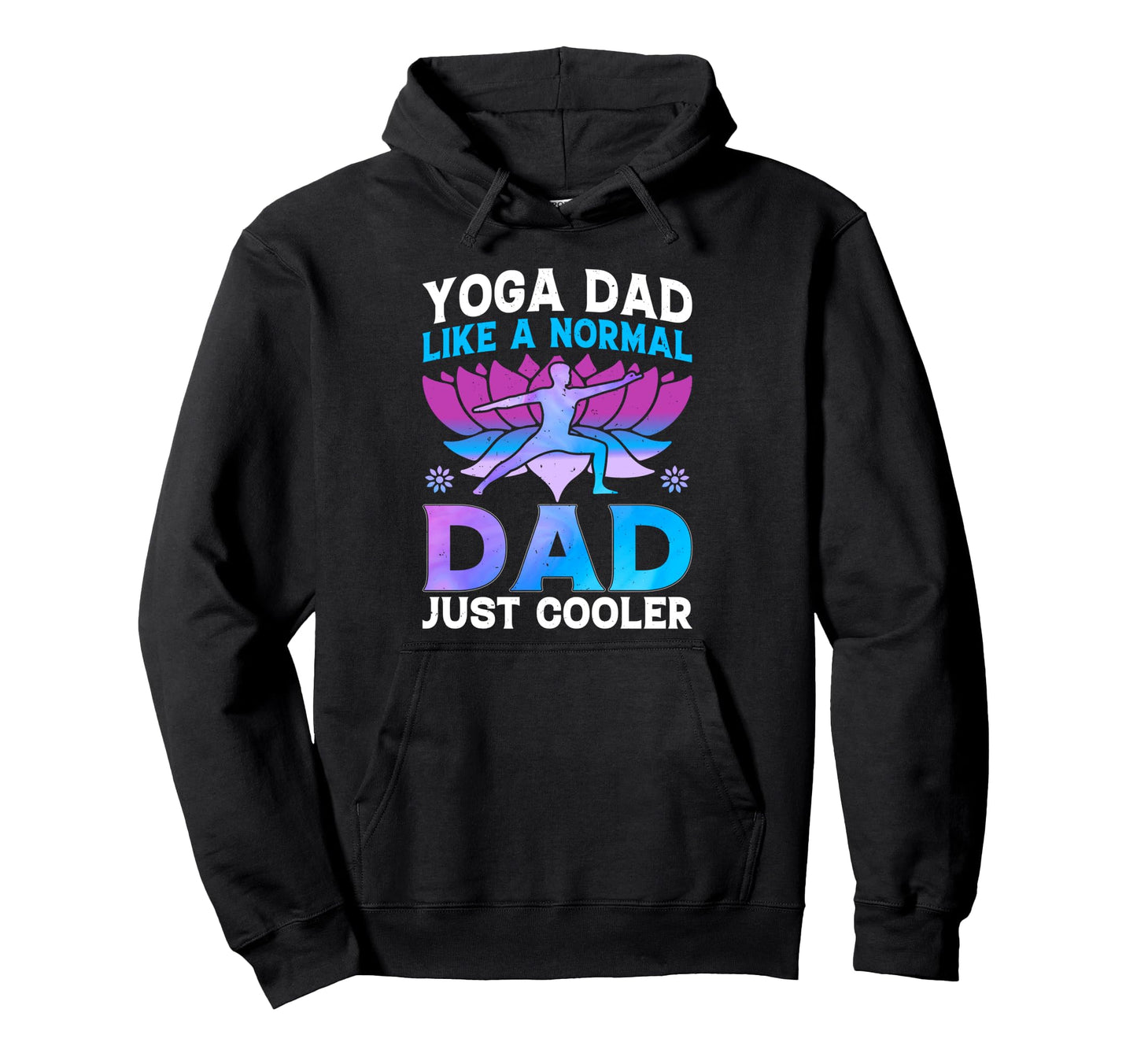 Yoga Dad Like Normal Dad Just Cooler Yoga Hoodie - Novelty Apparel Unisex - T-Shirt, Sweatshirt, Hoodie