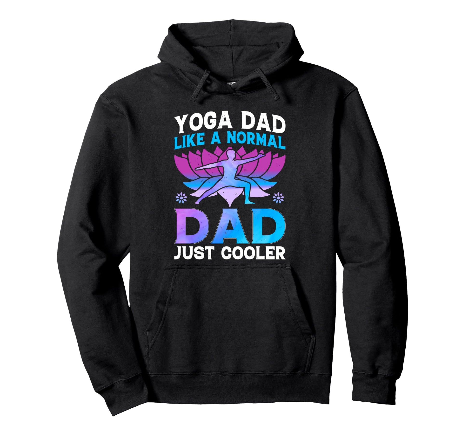 Yoga Dad Like Normal Dad Just Cooler Yoga Hoodie - Novelty Apparel Unisex - T-Shirt, Sweatshirt, Hoodie