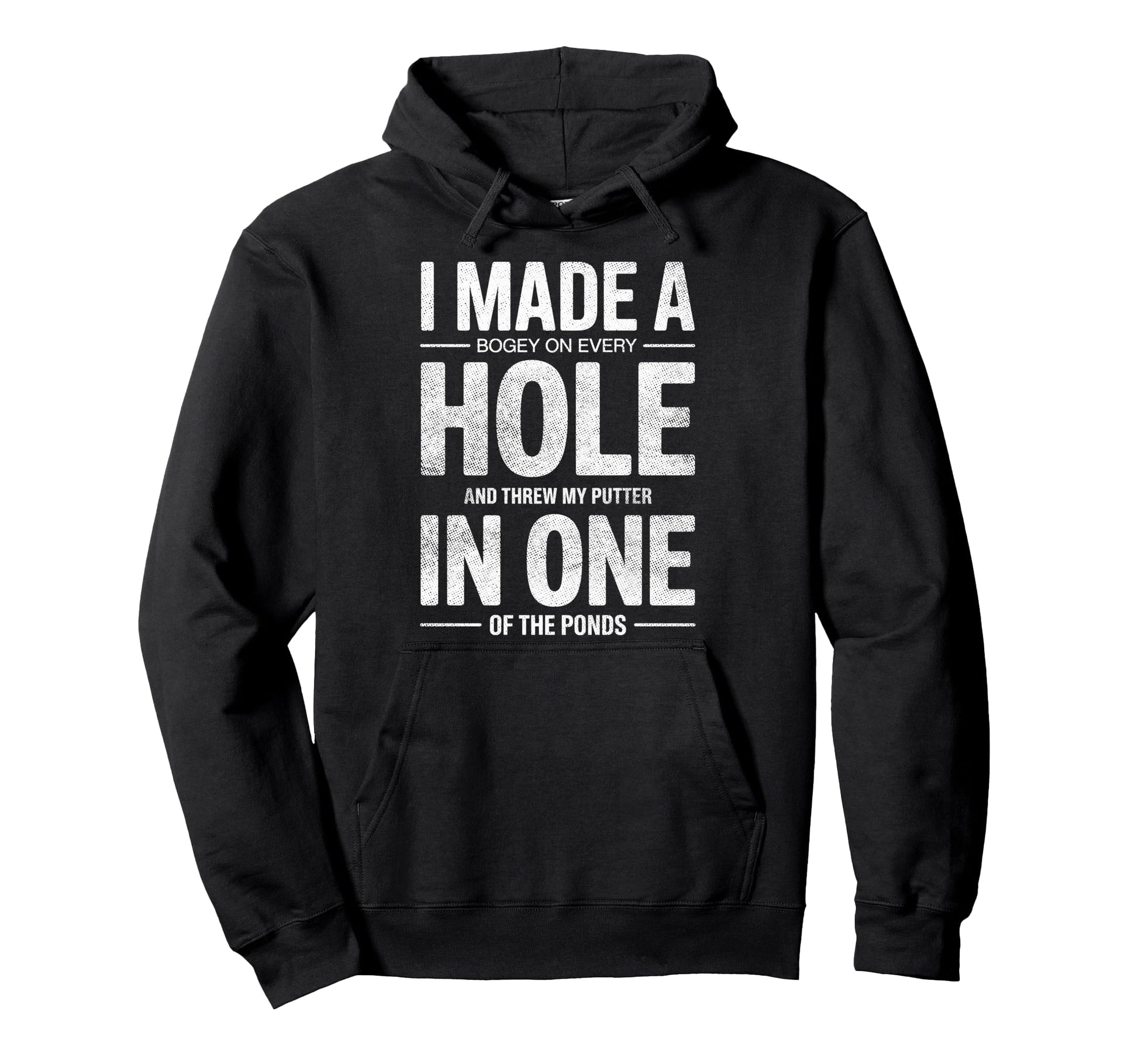I Made Hole One Golf Player Funny Joke Hoodie - Novelty Apparel Men Women - T-Shirt, Sweatshirt, Hoodie