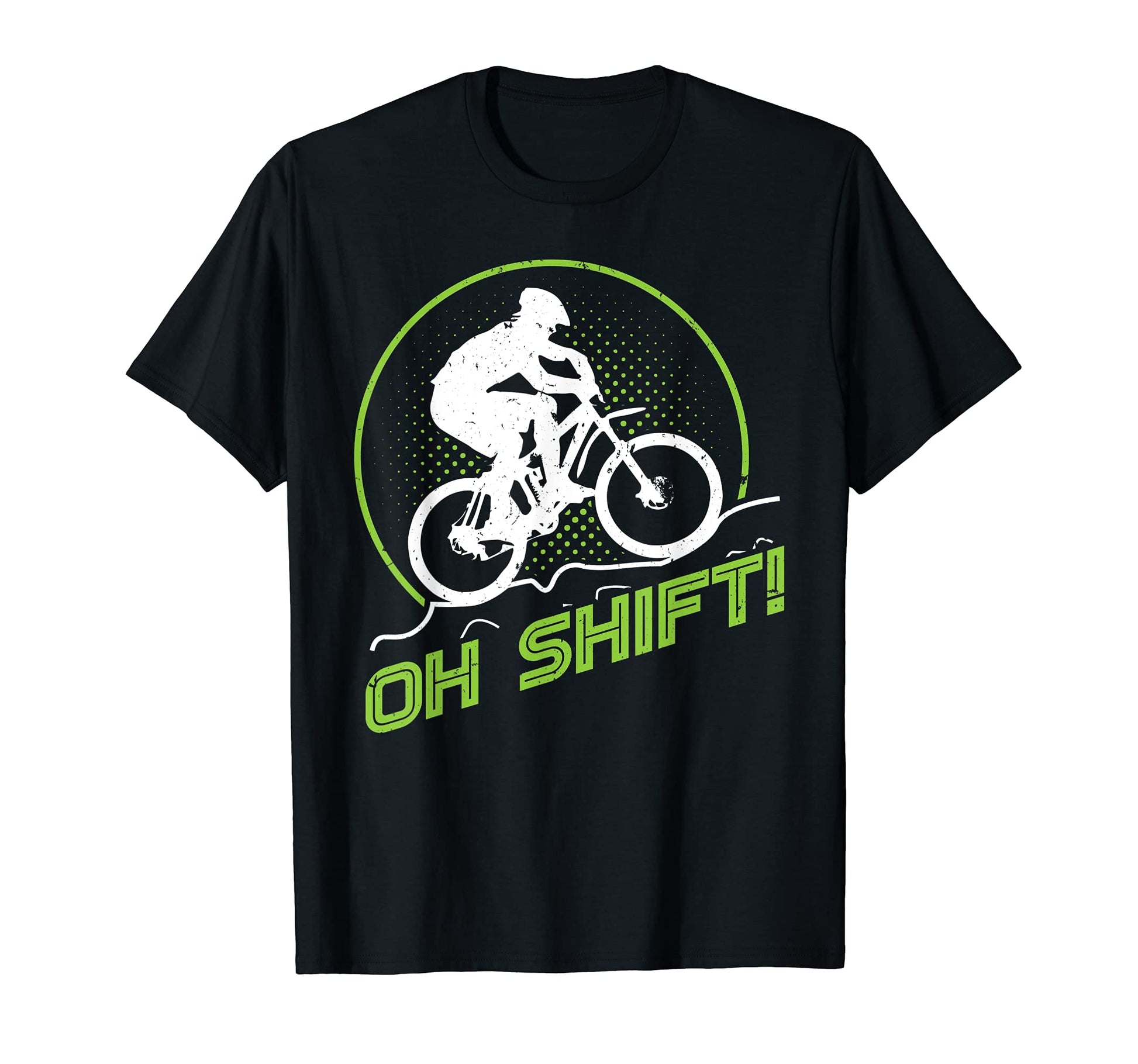 Funny Biker Oh Shift Cycling Biking T-Shirt - Casual Everyday Wear Unisex - T-Shirt, Sweatshirt, Hoodie