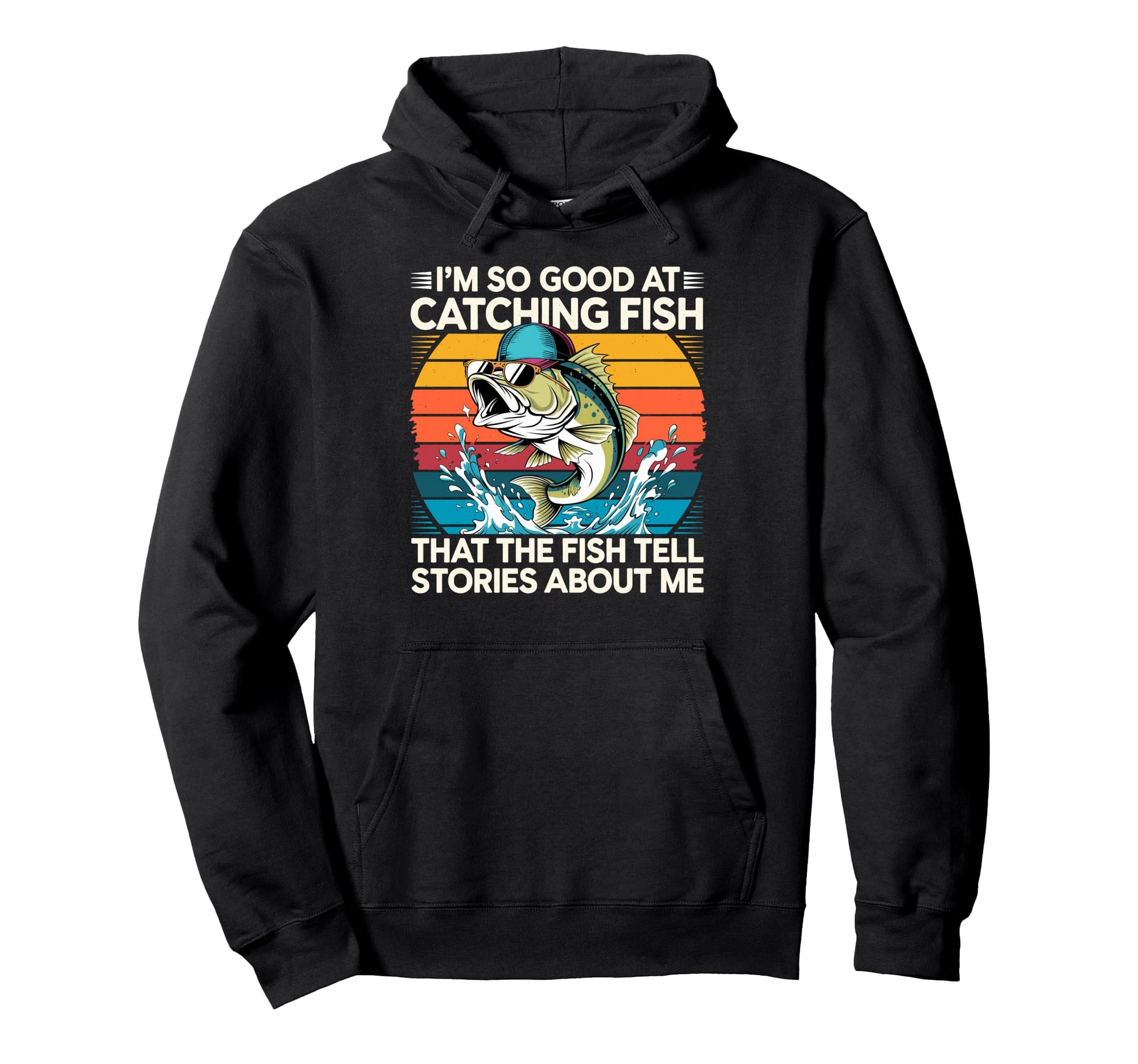Im So Good Catching Fish That Fish Tell Hoodie - Trendy Graphic Men Women - T-Shirt, Sweatshirt, Hoodie