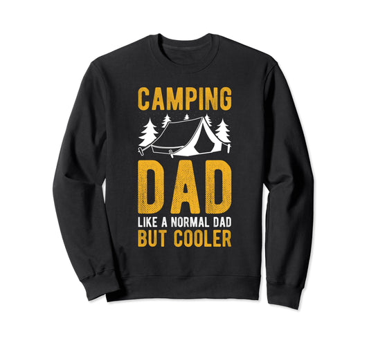 Camping Dad Like Normal Dad But Sweatshirt - Casual Everyday Wear Unisex - T-Shirt, Sweatshirt, Hoodie