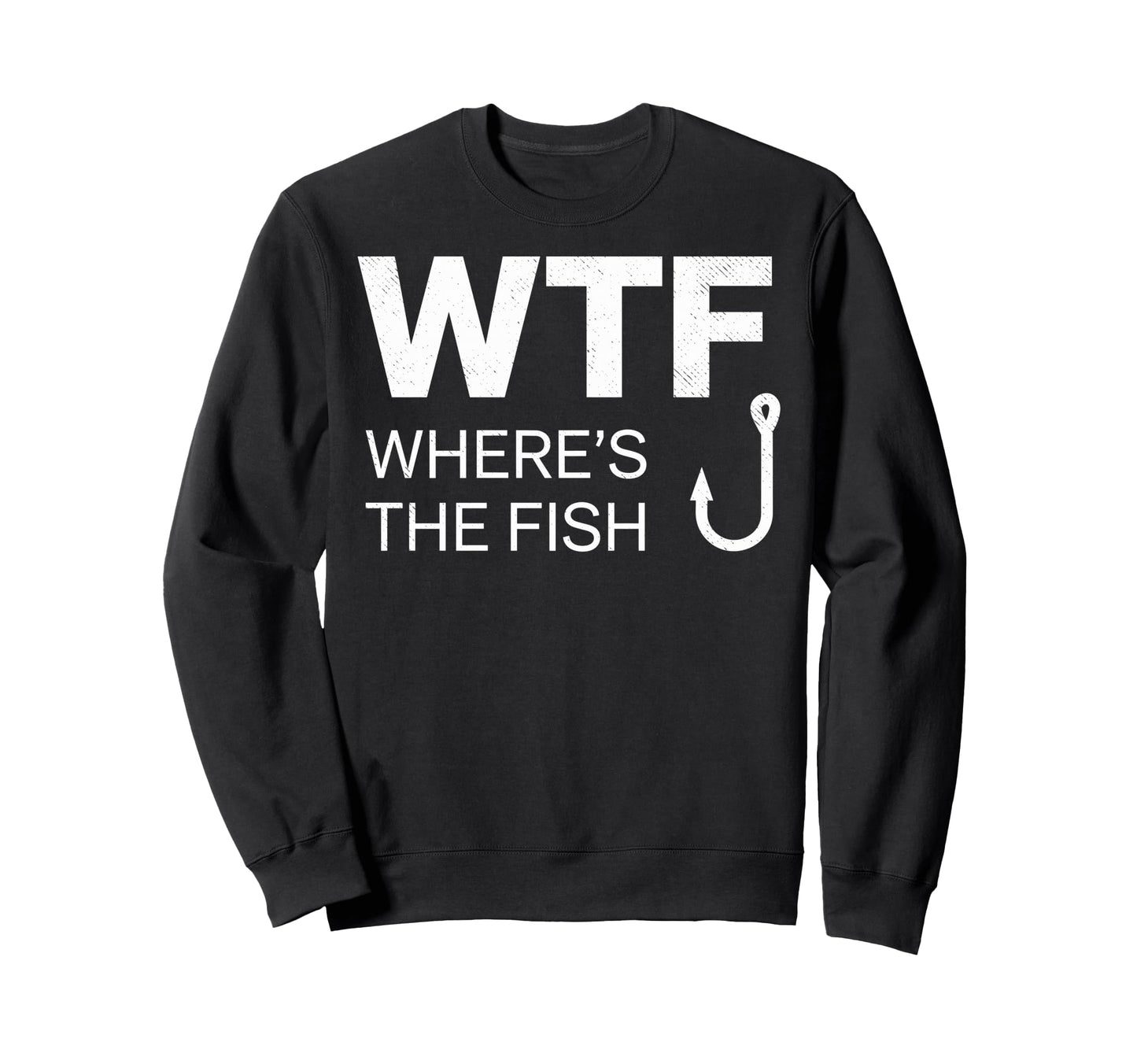 Wtf Wheres Fish Fishing Funny Sweatshirt - Casual Everyday Wear for Adults - T-Shirt, Sweatshirt, Hoodie