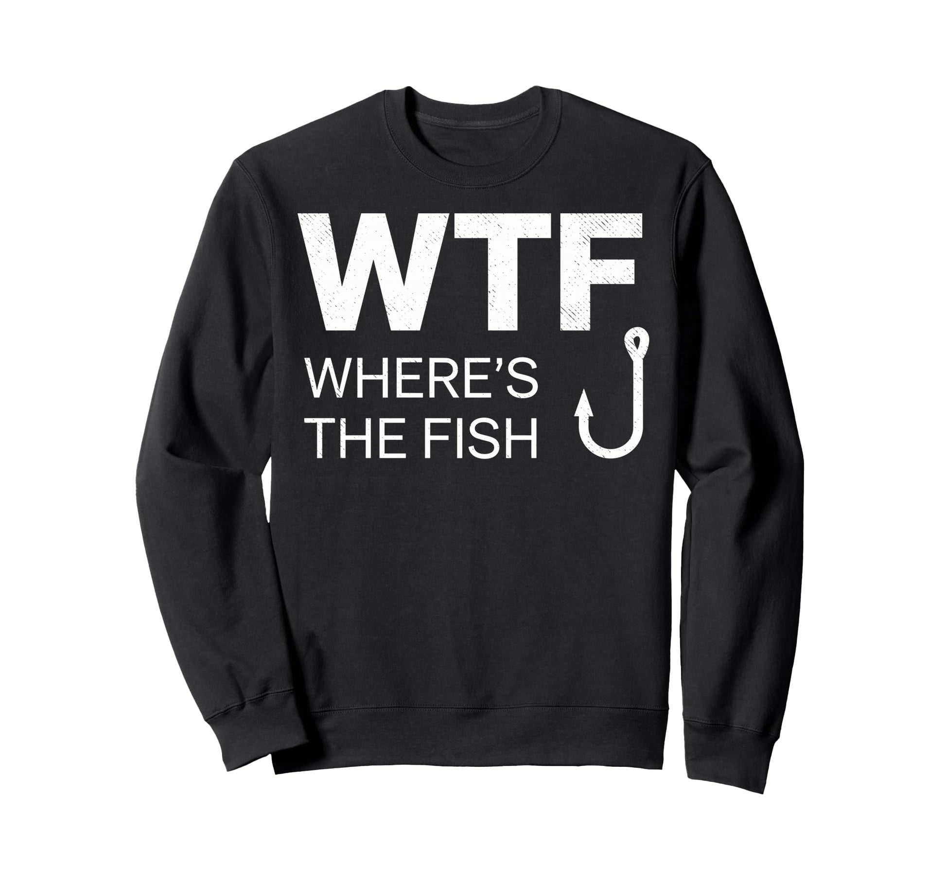 Wtf Wheres Fish Fishing Funny Sweatshirt - Casual Everyday Wear for Adults - T-Shirt, Sweatshirt, Hoodie
