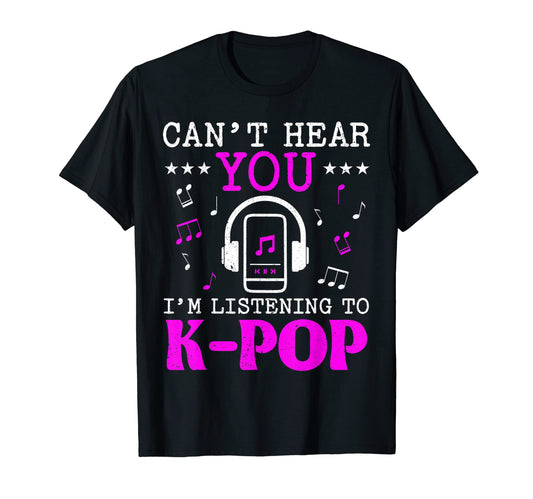 Cant Hear You Im Listening To K Pop T-Shirt - Minimalist Print for Adults - T-Shirt, Sweatshirt, Hoodie