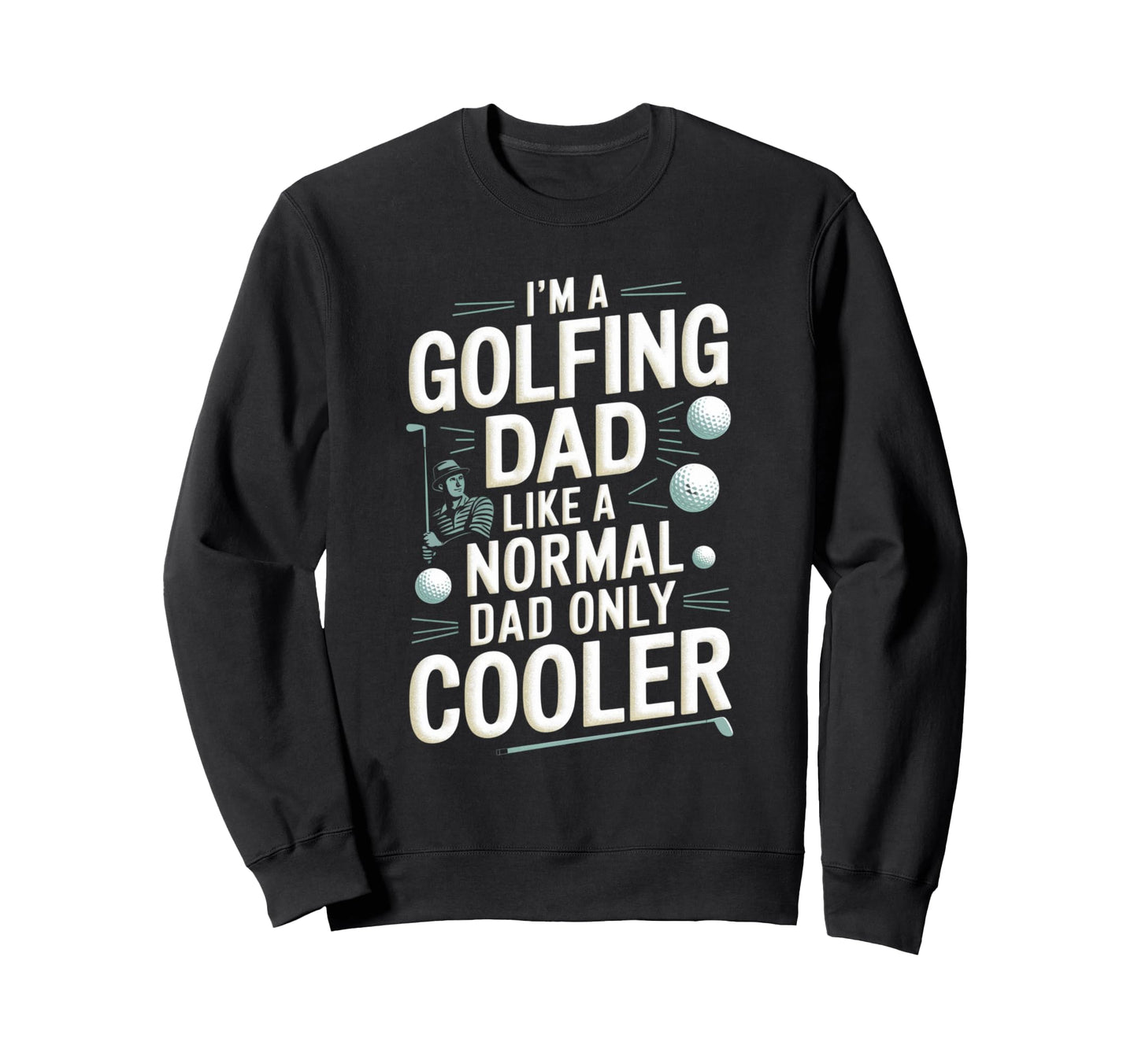 Golfing Dad Funny Golf Golfer Sweatshirt - Trendy Graphic for Adults - T-Shirt, Sweatshirt, Hoodie